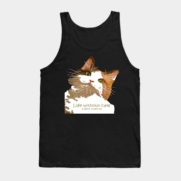 Life Without Cats I Don't Think So Calico Cat Tank Top by taiche